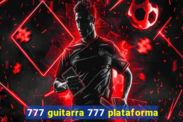 777 guitarra 777 plataforma